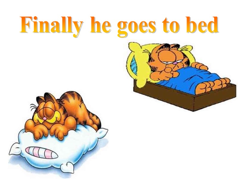 Finally he goes to bed